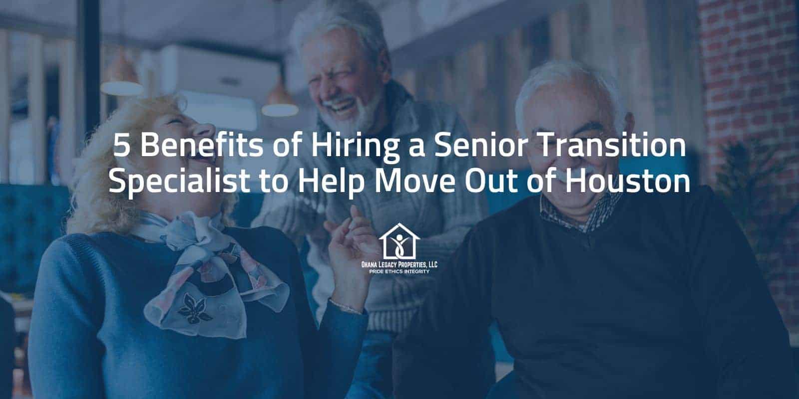 5 Benefits Of Hiring A Senior Transition Specialist To Help Move Out Of