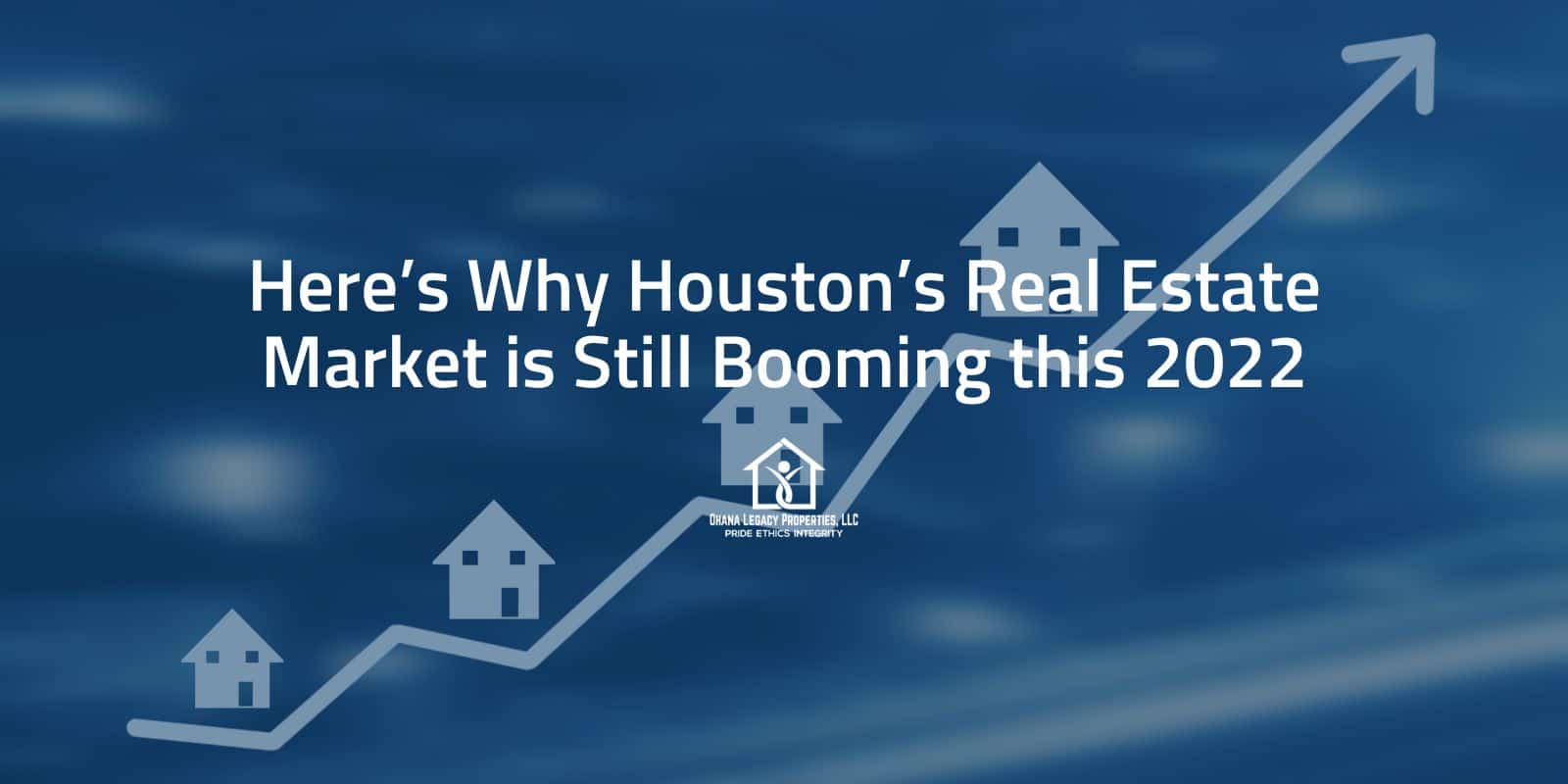 Here's Why Houston's Real Estate Market Is Still Booming This 2022